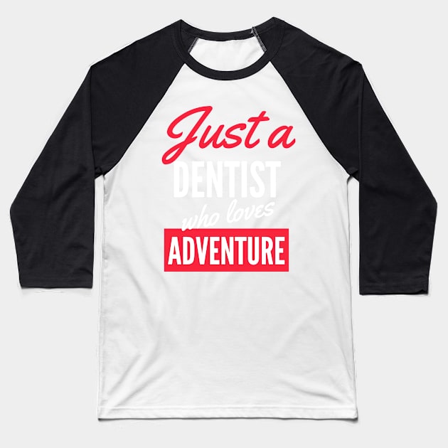 Just A Dentist Who Loves Adventure - Gift For Men, Women, Adventure Lover Baseball T-Shirt by Famgift